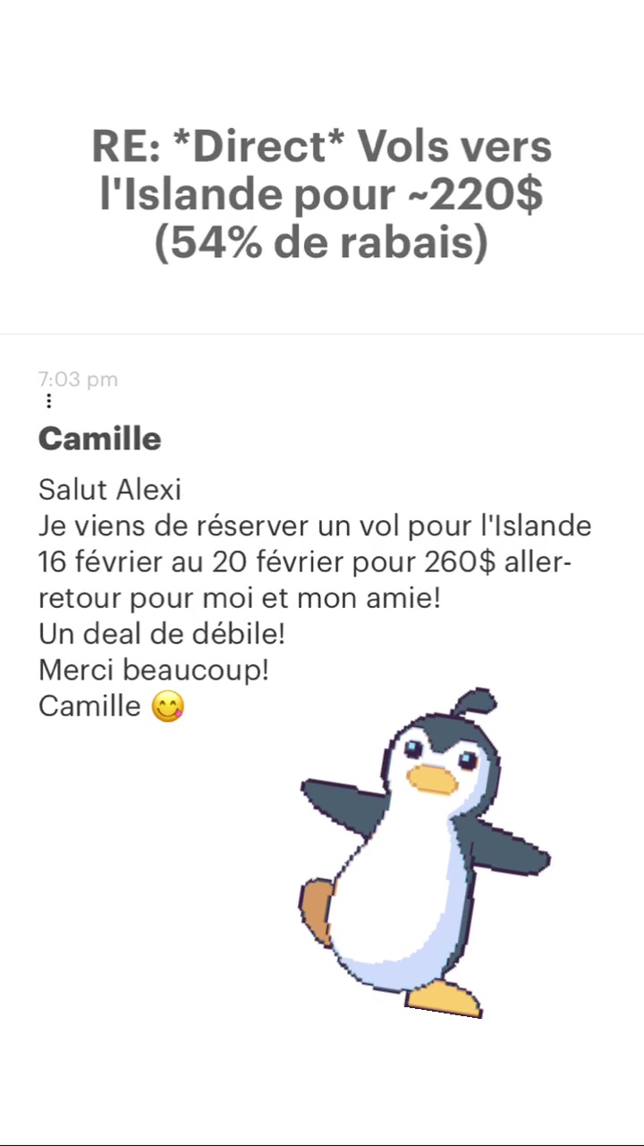 RE: “Direct* Vols vers l'Islande pour -220$ (54% de rabais) Camille Salut Alexi Je viens de réserver un vol pour l'Islande 16 février au 20 février pour 260$ aller- retour pour moi et mon amie! Un deal de débile! Merci beaucoup! Camille @ 