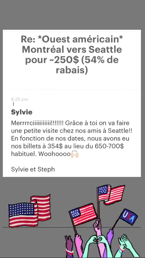 Re: *Ouest américain* Montréal vers Seattle pour -250$ (54% de rabais) Sylvie Merrrrciiii !! Grâce à toi on va faire une petite vi chez nos amis à Seattle!! En fonction de nos dates, nous avons eu nos billets à 354$ au lieu du 650-700$ habituel. Woohoooo! Sylvie et Steph