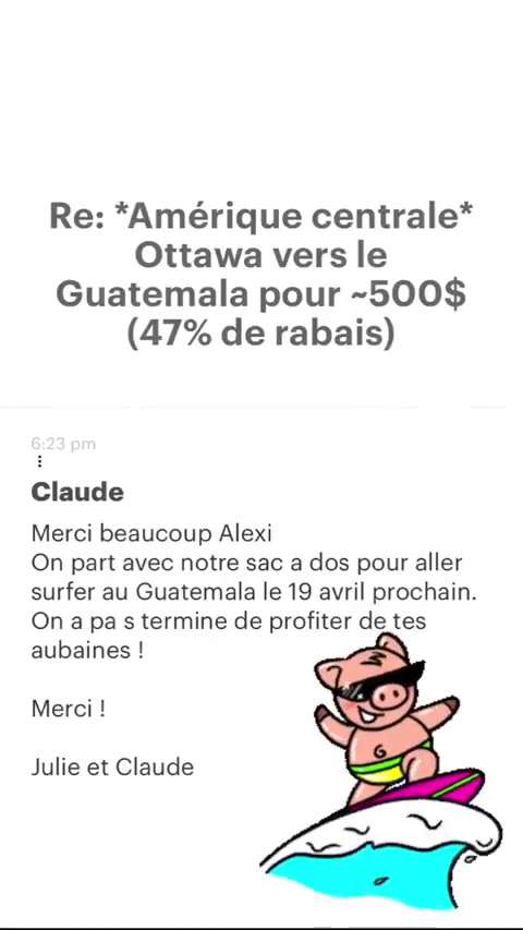 Re: “Amérique centrale* Ottawa vers le Guatemala pour -500$ (47% de rabais) Claude Merci beaucoup Alexi On part avec notre sac a dos pour aller surfer au Guatemala le 19 avril prochain. On a pa s termine de profiter de tes aubaines ! Merci ! Julie et Claude