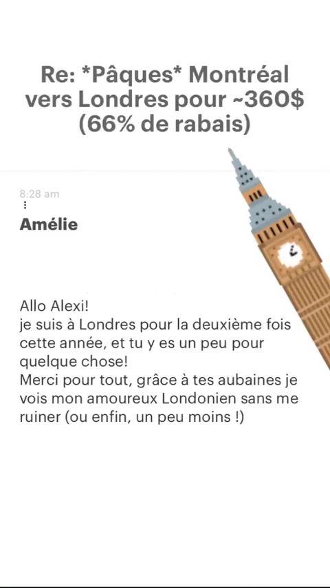 Re: *Pâques* Montréal vers Londres pour -360$ (66% de rabais) Amélie Allo Alexi! je suis à Londres pour la deuxième fois cette année, et tu y es un peu pour quelque chose! Merci pour tout, grâce à tes aubaines je vois mon amoureux Londonien sans me ruiner (ou enfin, un peu moins !) 