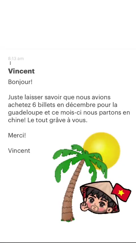 Vincent Bonjour! Juste laisser savoir que nous avions achetez 6 billets en décembre pour la guadeloupe et ce mois-ci nous partons en chine! Le tout grâve à vous. Merci! Vincent 