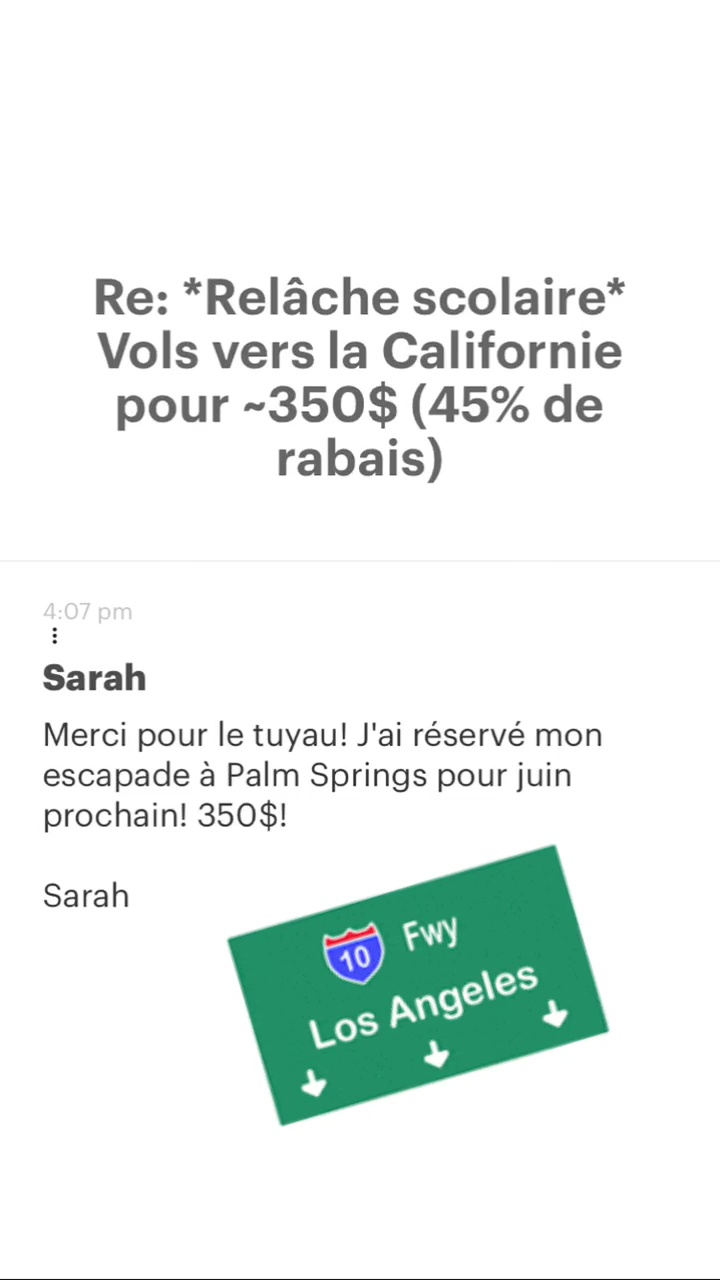 Re: *“Relâche scolaire* Vols vers la Californie pour -350$ (45% de rabais) Sarah Merci pour le tuyau! J'ai réservé mon escapade à Palm Springs pour juin prochain! 350$! Sarah 