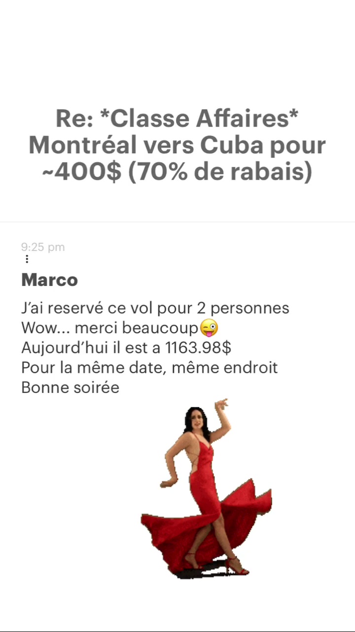 Re: “Classe Affaires* Montréal vers Cuba pour -A00$ (70% de rabais) Marco J'ai reservé ce vol pour 2 personnes Wow... merci beaucoup@ Aujourd'hui il est a 1163.98$ Pour la même date, même endroit Bonne soirée 