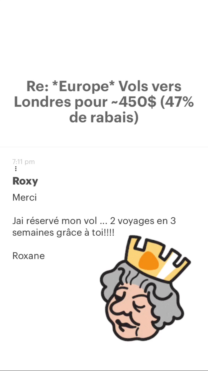 Re: “Europe* Vols vers Londres pour -450$ (47% de rabais) Roxy Merci Jai réservé mon vol … 2 voyages en 3 semaines grâce à toi!!!! Roxane 