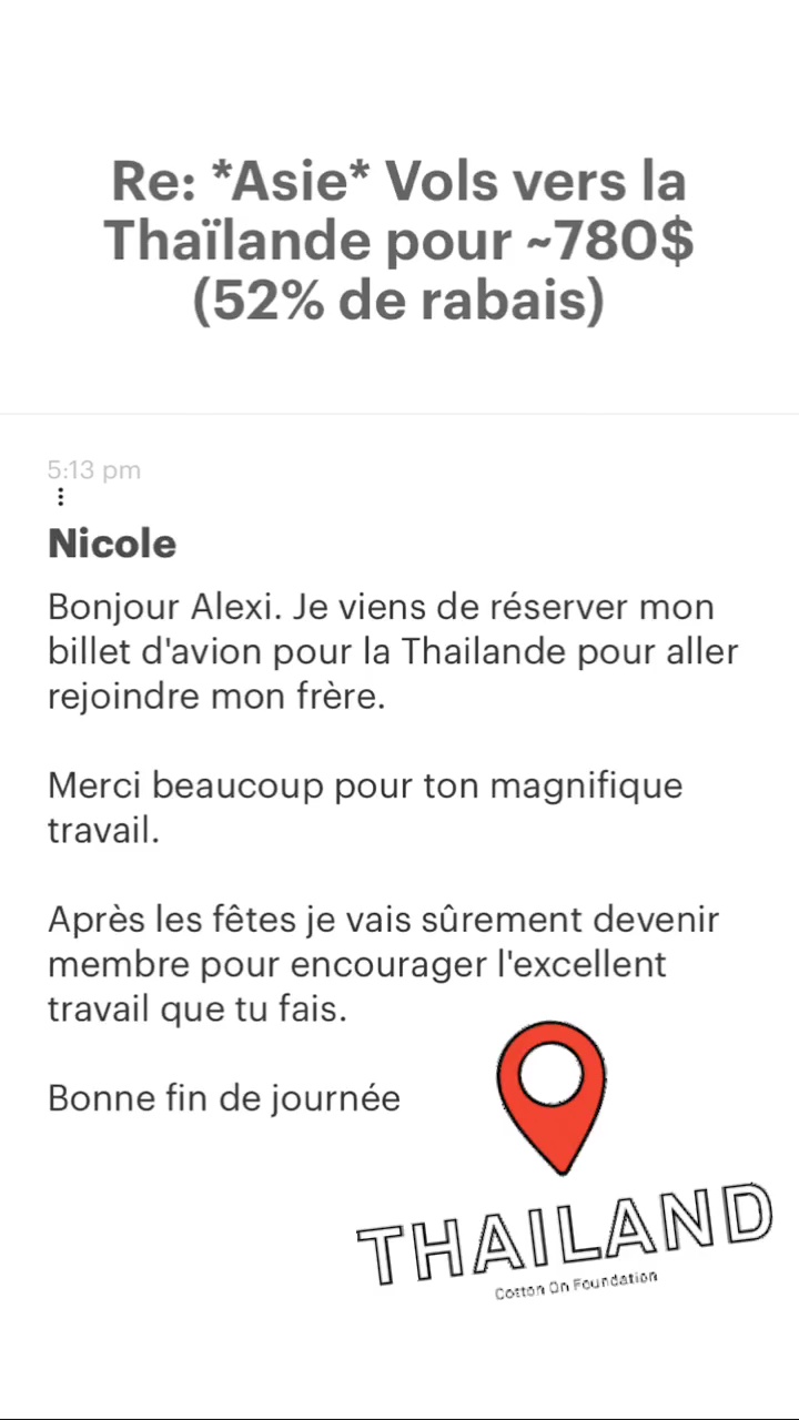 Re: “Asie* Vols vers la Thaïlande pour -780$ (52% de rabais) Nicole Bonjour Alexi. Je viens de réserver mon billet d'avion pour la Thailande pour aller rejoindre mon frère. Merci beaucoup pour ton magnifique travail. Après les fêtes je vais sûrement devenir membre pour encourager l'excellent travail que tu fais. Bonne fin de journée FHAILAND coran on Founéatisft 