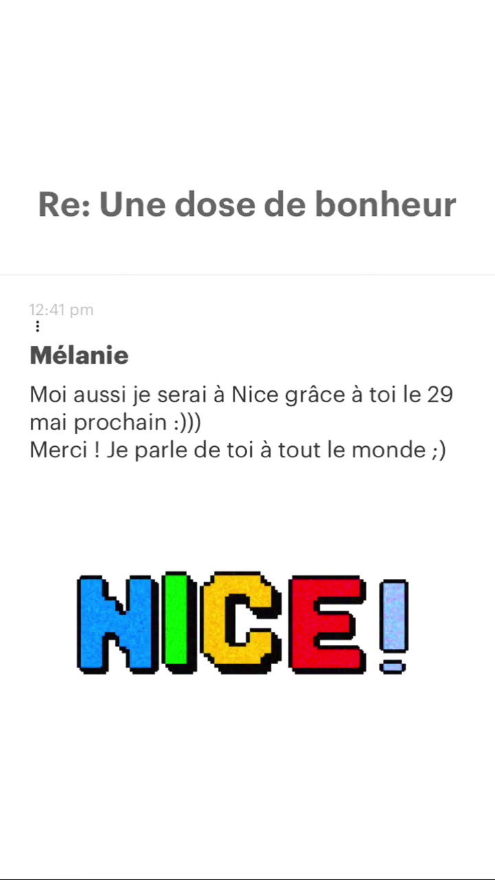 Re: Une dose de bonheur Mélanie Moi aussi je serai à Nice grâce à toi le 29 mai prochain :))) Merci ! Je parle de toi à tout le monde ;) É FE > 