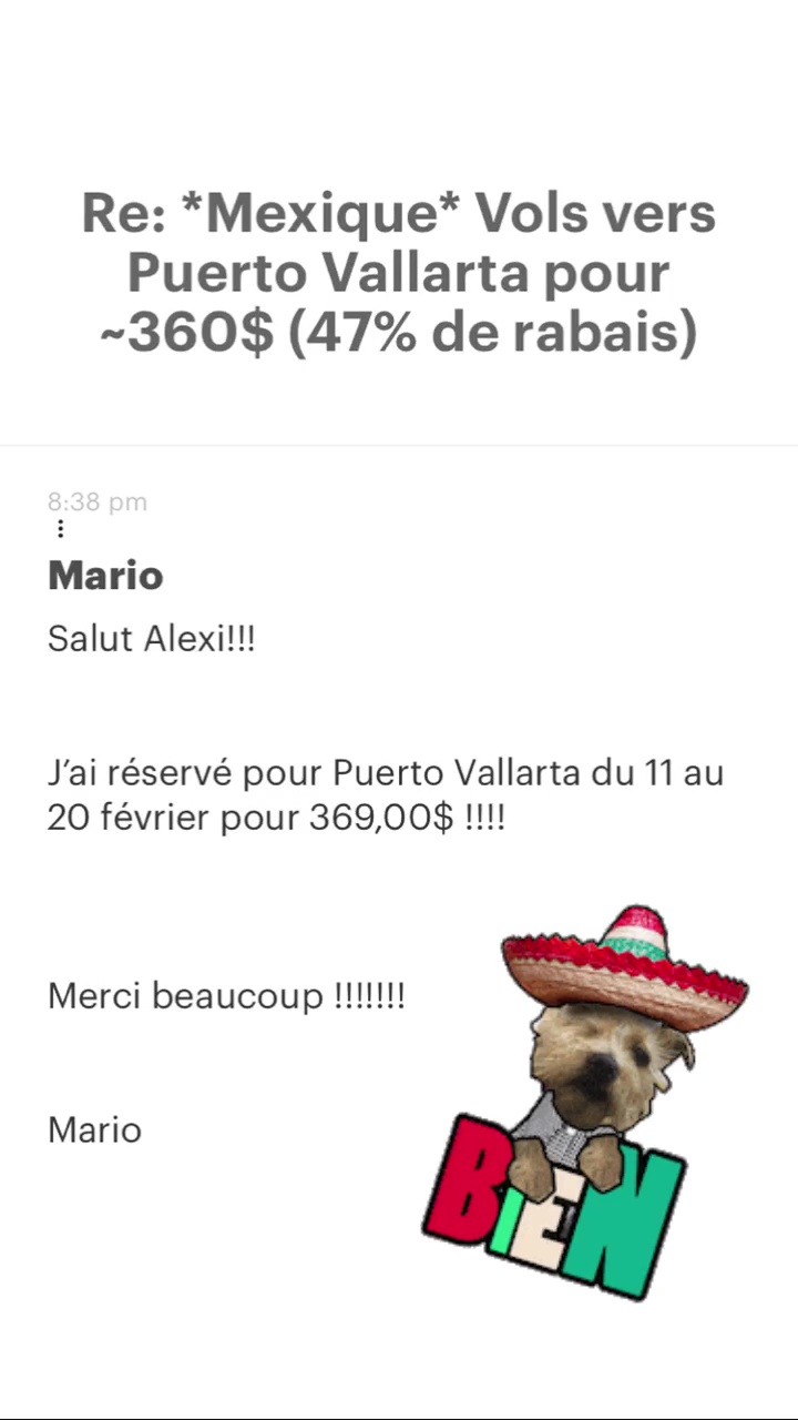 Re: *Mexique* Vols vers Puerto Vallarta pour -360$ (47% de rabais) Mario Salut Alexil!! J'ai réservé pour Puerto Vallarta du 11 au 20 février pour 369,00$ !!1! Mario 