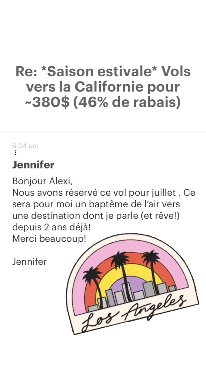 Re: “Saison estivale* Vols vers la Californie pour -380$ (46% de rabais) Jennifer Bonjour Alexi, Nous avons réservé ce vol pour juillet . Ce sera pour moi un baptême de l'air vers une destination dont je parle (et rêve!) depuis 2 ans déjà! Merci beaucoup! Jennifer 