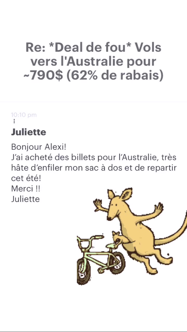 Re: “Deal de fou* Vols vers l'Australie pour -790$ (62% de rabais) Juliette Bonjour Alexi! J'ai acheté des billets pour l'Australie, très hâte d'enfiler mon sac à dos et de repartir cet été! Merci !! Juliette 
